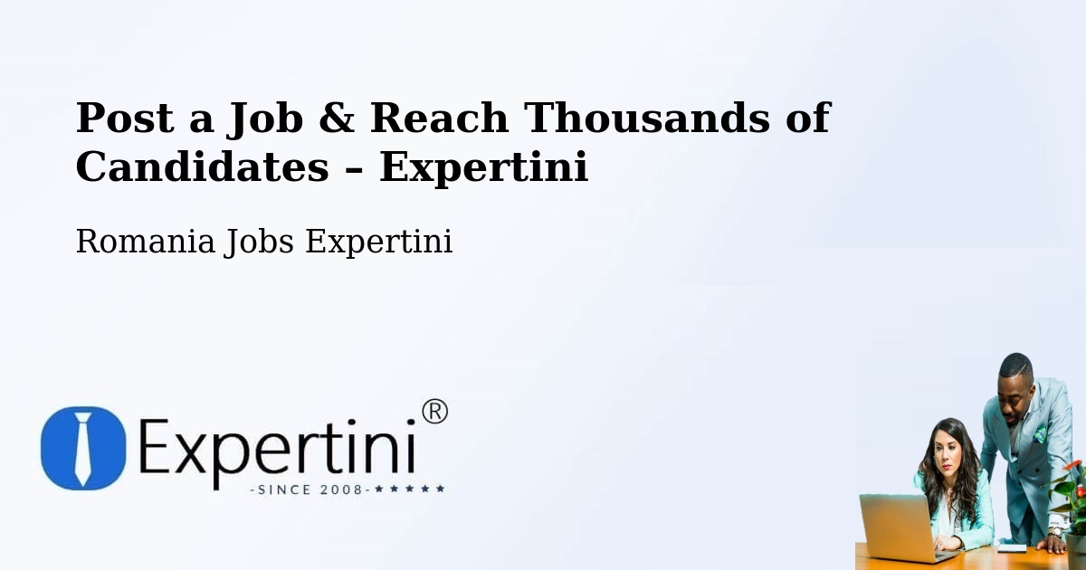 Post a Job in Şişeşti – Hire the Right Talent - Şişeşti, Romania Jobs Expertini